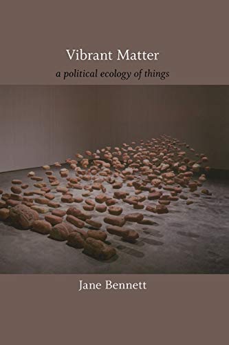 Vibrant Matter: A Political Ecology of Things (John Hope Franklin Center Book)
