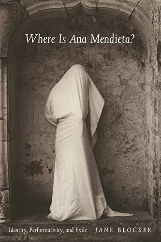 Where Is Ana Mendieta?: Identity, Performativity, and Exile von Duke University Press