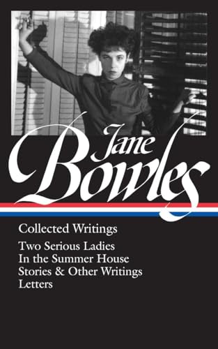 Jane Bowles: Collected Writings (LOA #288): Two Serious Ladies / In the Summer House / stories & other writings / letters (Library of America (Hardcover)) von Library of America