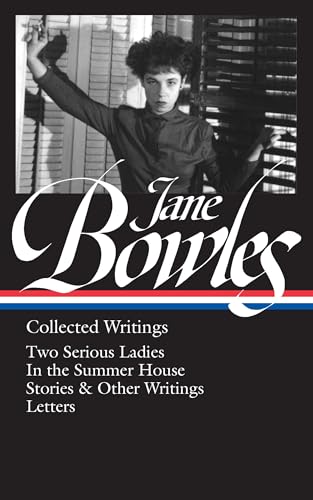 Jane Bowles: Collected Writings (LOA #288): Two Serious Ladies / In the Summer House / stories & other writings / letters (Library of America (Hardcover)) von Library of America