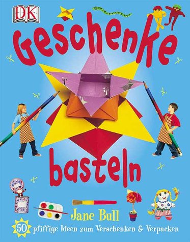 Geschenke basteln: 50 pfiffige Ideen zum Verschenken und Verpacken Geschenke basteln: 50 pfiffige Ideen zum Verschenken und Verpacken von Dorling Kindersley