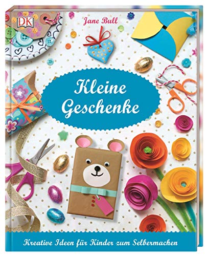 Kleine Geschenke: Kreative Ideen für Kinder zum Selbermachen von Dorling Kindersley Verlag
