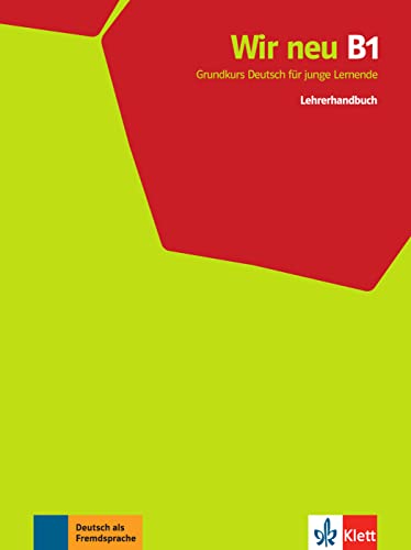 Wir neu B1: Grundkurs Deutsch für junge Lernende. Lehrerhandbuch (Wir neu: Grundkurs Deutsch für junge Lernende) von KLETT