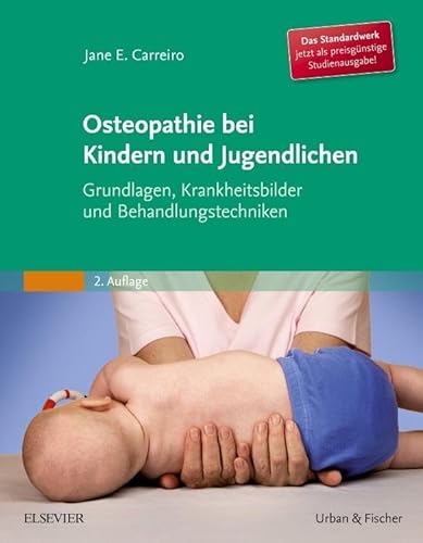 Osteopathie bei Kindern und Jugendlichen Studienausgabe: Grundlagen, Krankheitsbilder und Behandlungstechniken Osteopathie bei Kindern und Jugendlichen Studienausgabe: Grundlagen, Krankheitsbilder und Behandlungstechniken von Elsevier