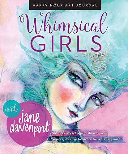 Whimsical Girls: Fun Inspiration and Instant Creative Gratification (Happy Hour Art Journal)