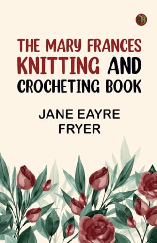 The Mary Frances Knitting and Crocheting Book von Zinc Read