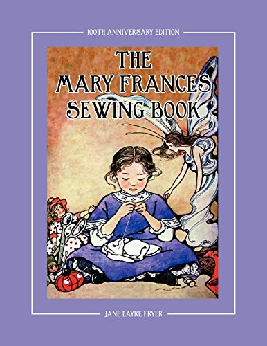 The Mary Frances Sewing Book 100th Anniversary Edition: A Children’s Story-Instruction Sewing Book with Doll Clothes Patterns for American Girl and ... Patterns for American Girl & Other 18" Dolls The Mary Frances Sewing Book 100th Anniversary Edition: A Children’s Story-Instruction Sewing Book with Doll Clothes Patterns for American Girl and ... Patterns for American Girl & Other 18" Dolls von Design Studio Press