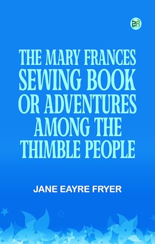 The Mary Frances Sewing Book Or, Adventures Among the Thimble People von Zinc Read
