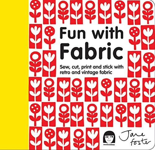 Fun with Fabric: Sew, cut, print and stick with retro and vintage fabric Fun with Fabric: Sew, cut, print and stick with retro and vintage fabric