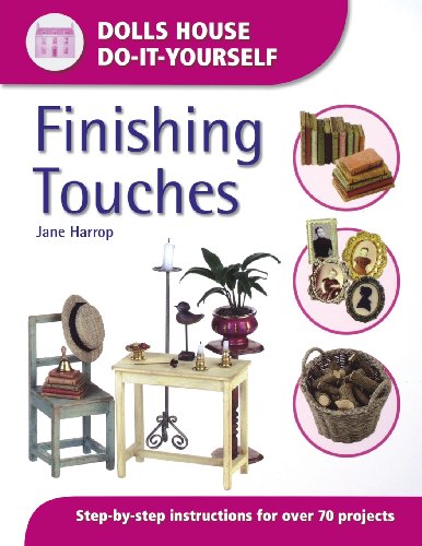 Finishing Touches (Dolls House Do-It-Yourself): Step-By-Step Instructions for Over 70 Projects (Dolls' House Do-it-Yourself)