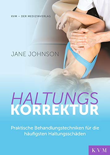 Haltungskorrektur: Praktische Behandlungstechniken für die häufigsten Haltungsschäden von KVM Verlag