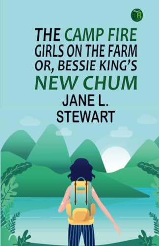 The Camp Fire Girls on the Farm; Or, Bessie King's New Chum von Zinc Read