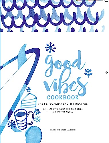Good Vibes Cookbook: Tasty, Super-Healthy Recipes von Orca Books