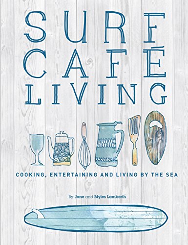 Surf Café Living: Eat, Live, Inspire: Cooking, Entertaining and Living by the Sea von Orca Publications