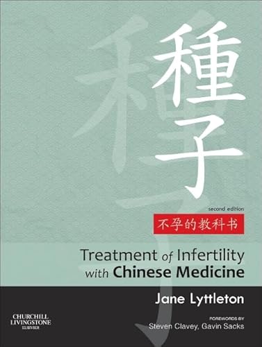 Treatment of Infertility with Chinese Medicine: Forewords by Steven Clavey, Gavin Sacks von Churchill Livingstone