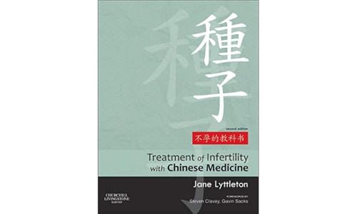 Treatment of Infertility with Chinese Medicine: Forewords by Steven Clavey, Gavin Sacks von Churchill Livingstone