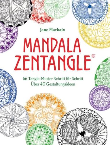 Mandala Zentangle®: 66 Tangle-Muster Schritt für Schritt. Über 40 Gestaltungsideen