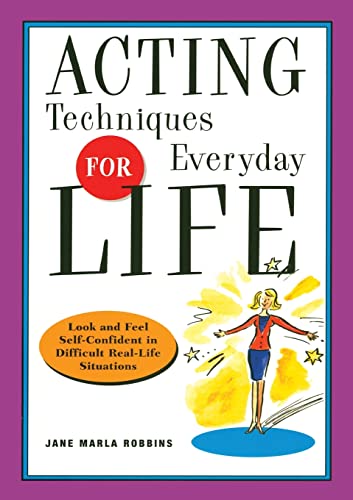 Acting Techniques for Everyday Life: Look and Feel Self-Confident in Difficult, Real-Life Situations von Da Capo Press