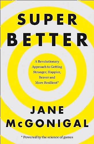 SuperBetter: A Revolutionary Approach to Getting Stronger, Happier, Braver and More Resilient: How a gameful life can make you stronger, happier, braver and more resilient von Thorsons