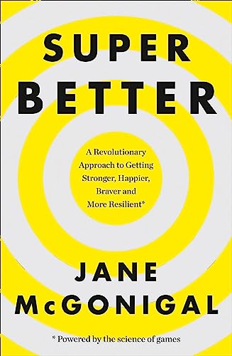 SuperBetter: A Revolutionary Approach to Getting Stronger, Happier, Braver and More Resilient: How a gameful life can make you stronger, happier, braver and more resilient