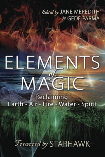 Elements of Magic: Reclaiming Earth, Air, Fire, Water, Spirit