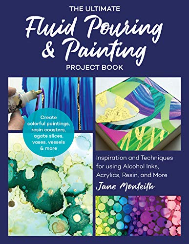 The Ultimate Fluid Pouring & Painting Project Book: Inspiration and Techniques for Using Alcohol Inks, Acrylics, Resin, and More; Create Colorful ... coasters, agate slices, vases, vessels & more von Quarry Books