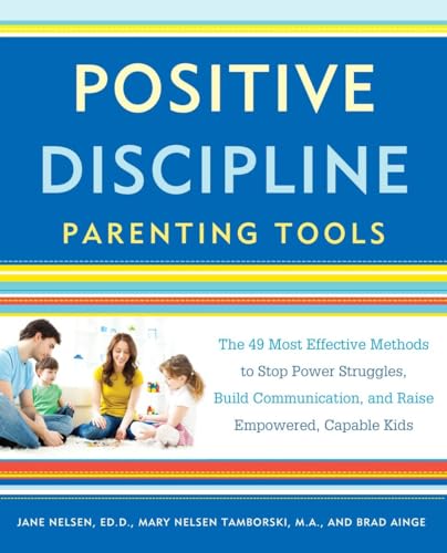 Positive Discipline Parenting Tools: The 49 Most Effective Methods to Stop Power Struggles, Build Communication, and Raise Empowered, Capable Kids von CROWN
