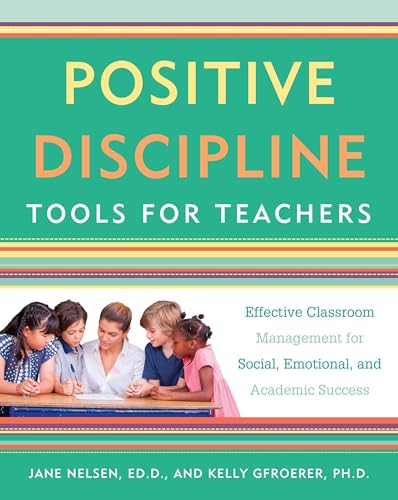 Positive Discipline Tools for Teachers: Effective Classroom Management for Social, Emotional, and Academic Success von CROWN