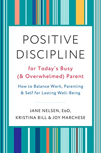 Positive Discipline for Today's Busy (and Overwhelmed) Parent: How to Balance Work, Parenting, and Self for Lasting Well-Being von CROWN