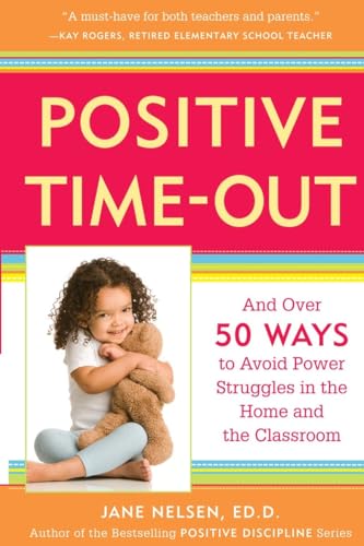 Positive Time-Out: And Over 50 Ways to Avoid Power Struggles in the Home and the Classroom (Positive Discipline) von Harmony