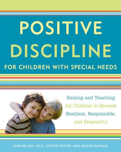 Positive Discipline for Children with Special Needs: Raising and Teaching All Children to Become Resilient, Responsible, and Respectful von Harmony