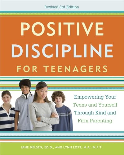 Positive Discipline for Teenagers, Revised 3rd Edition: Empowering Your Teens and Yourself Through Kind and Firm Parenting