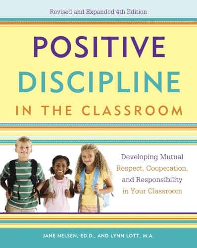 Positive Discipline in the Classroom: Developing Mutual Respect, Cooperation, and Responsibility in Your Classroom von Harmony