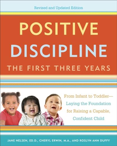 Positive Discipline: The First Three Years, Revised and Updated Edition: From Infant to Toddler--Laying the Foundation for Raising a Capable, Confident von Harmony
