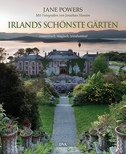 Irlands schönste Gärten: romantisch, magisch, windumtost von DVA Dt.Verlags-Anstalt