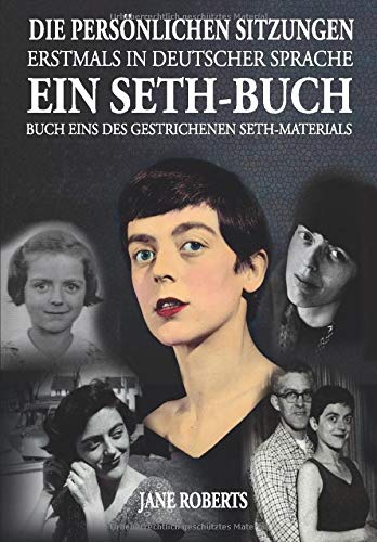 EIN SETH-BUCH - DIE PERSÖNLICHEN SITZUNGEN: Buch 1 des gestrichenen Seth-Materials von Seth-Verlag