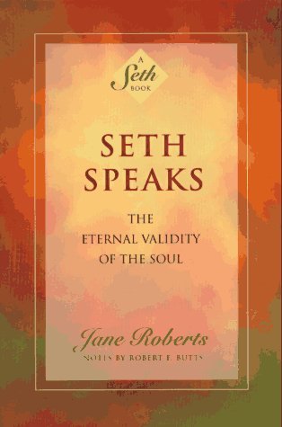 [Seth Speaks: The Eternal Validity of the Soul] (By: Jane Roberts) [published: July, 1994]