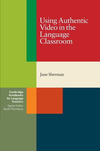 Using Authentic Video in the Language Classroom (Cambridge Handbooks for Language Teachers)