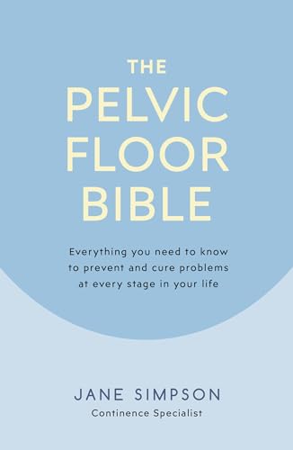 The Pelvic Floor Bible: Everything You Need to Know to Prevent and Cure Problems at Every Stage in Your Life von Penguin Life