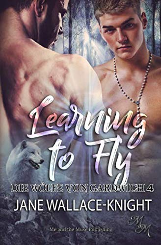Learning to Fly: Fliegen lernen (Die Wölfe von Gardwich, Band 4)