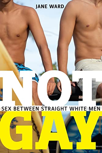 Not Gay: Sex Between Straight White Men (Sexual Cultures) von New York University Press