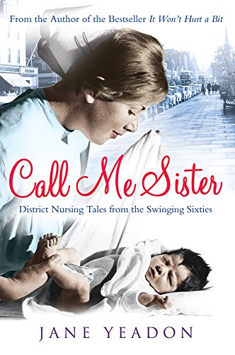 Call Me Sister: District Nursing Tales from the Swinging Sixties von Black and White Publishing