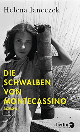 Die Schwalben von Montecassino: Roman | von der Autorin von »Das Mädchen mit der Leica« von Berlin Verlag