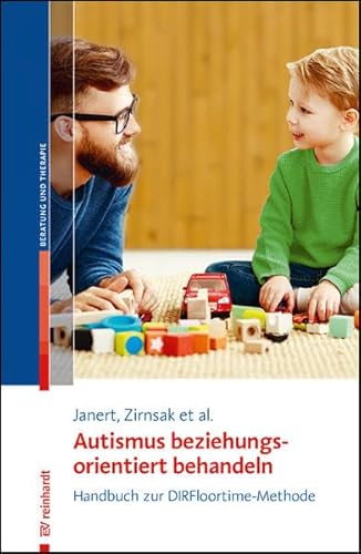 Autismus beziehungungsorientiert behandeln: Handbuch zur DIRFloortime-Methode