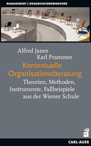 Kontextuelle Organisationsberatung: Theorien, Methoden, Instrumente, Fallbeispiele aus der Wiener Schule (Management) von Carl-Auer Verlag GmbH
