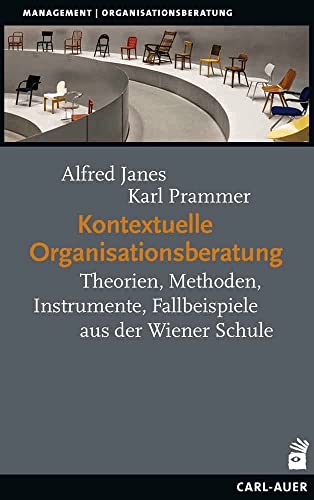 Kontextuelle Organisationsberatung: Theorien, Methoden, Instrumente, Fallbeispiele aus der Wiener Schule (Management) von Carl-Auer Verlag GmbH