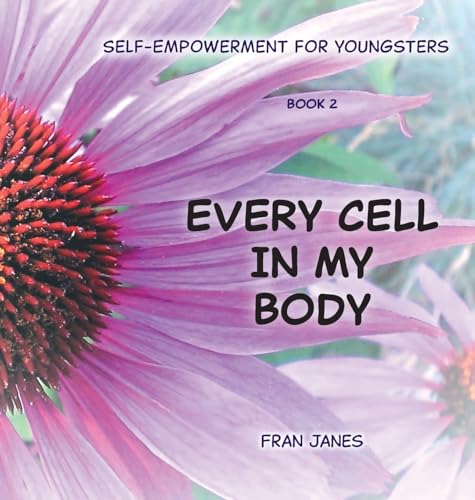 Every Cell In My Body: Self-Empowerment for Youngsters (Self-Empowerment for All Ages) von FriesenPress