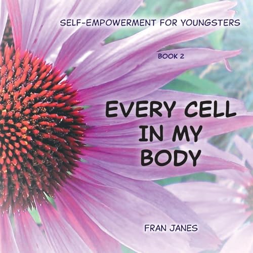Every Cell In My Body: Self-Empowerment for Youngsters (Self-Empowerment for All Ages) von FriesenPress