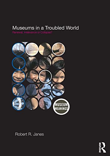 Museums In A Troubled World: Renewal, Irrelevance, or Collapse? (Museum Meanings) von Routledge