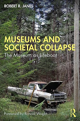 Museums and Societal Collapse: The Museum As Lifeboat